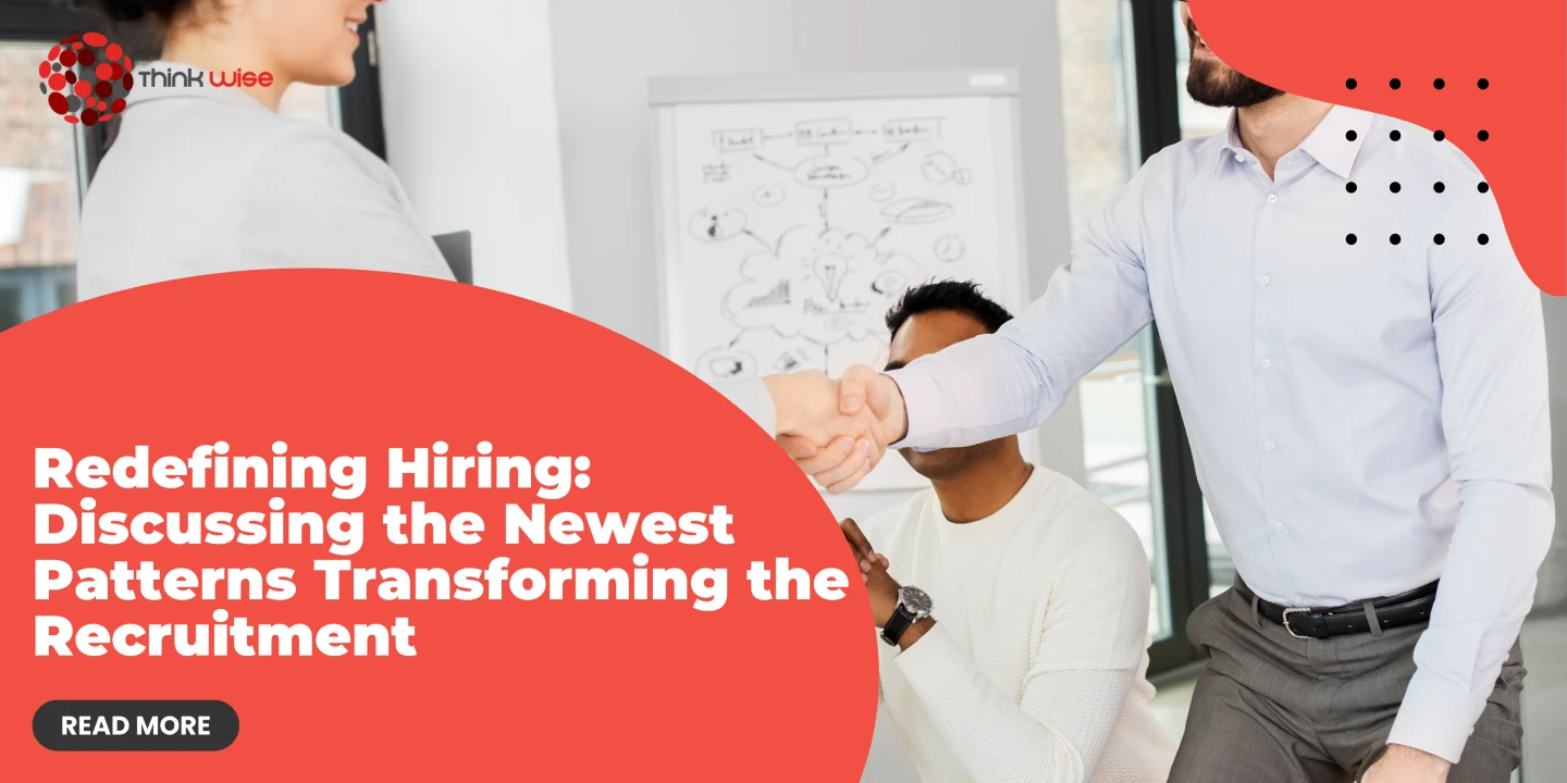 Redefining Hiring: Discussing the Newest Patterns Transforming the Recruitment